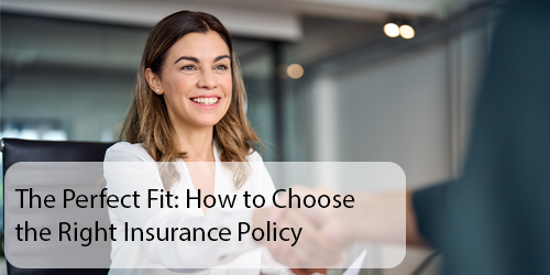 The Perfect Fit: How to Choose the Right Insurance Policy