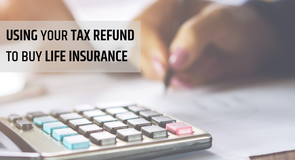 blog image of a woman using a calculator to do taxes; blog title: Using Your Tax Refund to Buy Life Insurance